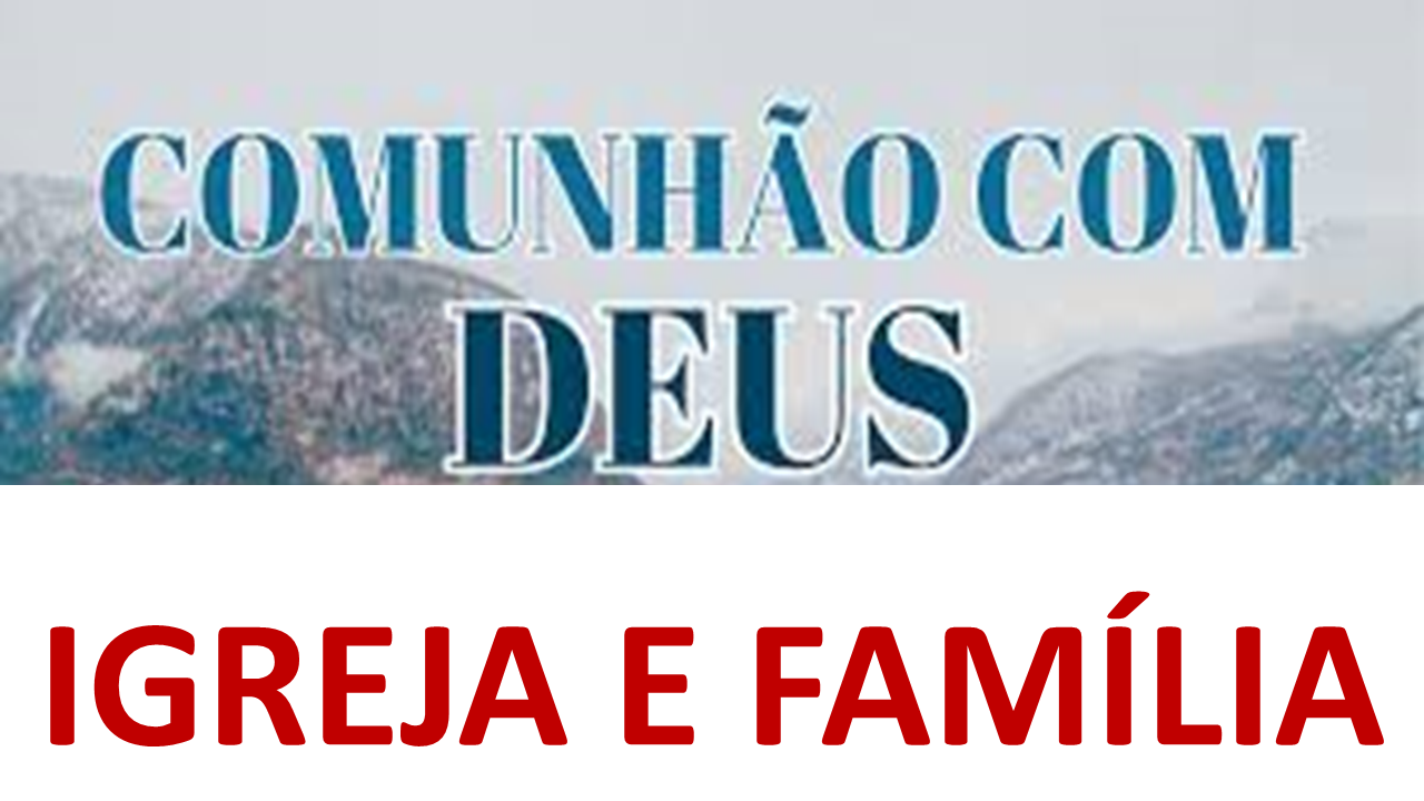 COMUNHÃO COM DEUS IGREJA E FAMILIA.png